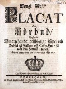 "Kongl. Maj:ts Placat Och Förbud, Angående Hwarjehanda otilbörligt Spel och Dobbel på Källare och Caffee Hus, så wäl som hemma i husen" 1719