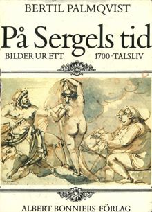 På Sergels tid : bilder ur ett 1700-tals liv / Bertil Palmqvist